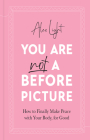 You Are Not a Before Picture: How to Finally Make Peace with Your Body, for Good Cover Image