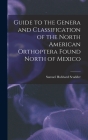 Guide to the Genera and Classification of the North American Orthoptera Found North of Mexico By Samuel Hubbard Scudder Cover Image