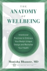 The Anatomy of Wellbeing: Intentional Practices to Embrace Your Body's Unique Design and Revitalize Your Health By Monisha Bhanote Cover Image