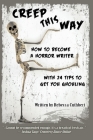 Creep This Way: How to Become a Horror Writer With 24 Tips to Get You Ghouling Cover Image