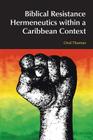 Biblical Resistance Hermeneutics Within a Caribbean Context (Bibleworld) By Oral A. W. Thomas Cover Image