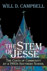 The Stem of Jesse: The Costs of Community at a 1960s Southern School By Will D. Campbell Cover Image