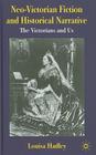 Neo-Victorian Fiction and Historical Narrative: The Victorians and Us By L. Hadley Cover Image