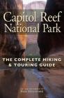 Capitol Reef National Park: The Complete Hiking and Touring Guide By Rick Stinchfield Cover Image
