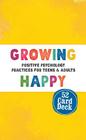 Growing Happy Card Deck: Positive Psychology Practices for Teens & Adults By Christopher Willard, Mitch Abblett Cover Image