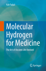 Molecular Hydrogen for Medicine: The Art of Ancient Life Revived By Yuh Fukai Cover Image