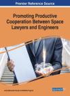 Promoting Productive Cooperation Between Space Lawyers and Engineers By Anja Nakarada Pecujlic (Editor), Matteo Tugnoli (Editor) Cover Image