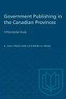 Government Publishing in the Canadian Provinces: A Prescriptive Study (Heritage) By A. Paul Pross, Catherine a. Pross Cover Image
