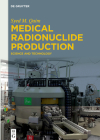 Medical Radionuclide Production: Science and Technology By Syed M. Qaim Cover Image