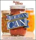Better Homes and Gardens You Can Can: A Guide to Canning, Preserving, and Pickling (Better Homes and Gardens Crafts) By Better Homes and Gardens Cover Image