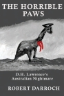 The Horrible Paws: D.H. Lawrence's Australian Nightmare By Robert Darroch Cover Image