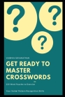 Get Ready to Master Crosswords: 220 Word Puzzles to Exercise your Verbal Pattern Recognition Skills Cover Image