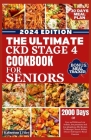 The Ultimate Ckd Stage 4 Cookbook for Seniors: Easy And Delicious Low Sodium, Low Potassium And Low Phosphorus Diet Recipes To Manage Chronic Kidney D Cover Image