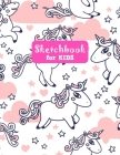 Sketchbook for Kids: Cute Unicorn Large Sketch Book for Sketching, Drawing, Creative Doodling Notepad and Activity Book - Birthday and Chri By Lilly Design Press Cover Image
