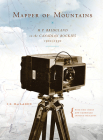 Mapper of Mountains: M.P. Bridgland in the Canadian Rockies, 1902-1930 (Mountain Cairns   ) By I. S. MacLaren, Eric Higgs, Gabrielle Zezulka-Mailloux Cover Image