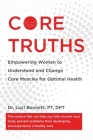Core Truths: Empowering Women to Understand and Change Core Muscles for Optimal Health By Luci Bennett Cover Image