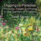 Digging Up Paradise: Potatoes, People and Poetry in the Garden of England By Sarah Salway Cover Image
