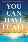 You Can Have It All: The Ultimate Guide to Having Fun, Making Money, and Living the Good Life Cover Image