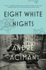 Eight White Nights: A Novel By André Aciman Cover Image