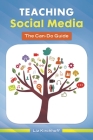 Teaching Social Media: The Can-Do Guide By Liz Kirchhoff Cover Image