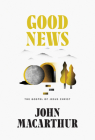 Good News: The Gospel of Jesus Christ By John MacArthur Cover Image