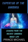 Expertise of the Shamans: Lessons from the Ancient Shamans about Life By Prince Michael Cover Image