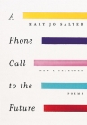 A Phone Call to the Future: New and Selected Poems By Mary Jo Salter Cover Image