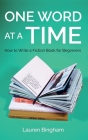 One Word at a Time: How to Write a Fiction Book for Beginners By Lauren Bingham Cover Image