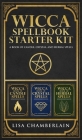 Wicca Spellbook Starter Kit: A Book of Candle, Crystal, and Herbal Spells By Lisa Chamberlain Cover Image