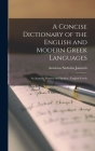 A Concise Dictionary of the English and Modern Greek Languages: As Actually Written and Spoken: English-Greek By Antonius Nicholas Jannaris Cover Image