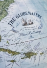 The Globemakers: The Curious Story of Their Craft By Peter Bellerby Cover Image