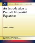 An Introduction to Partial Differential Equations (Synthesis Lectures on Mathematics and Statistics) By Daniel J. Arrigo, Steven G. Krantz (Editor) Cover Image