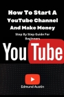 How To Start A YouTube Channel And Make Money: Step By Step Guide For Beginners Cover Image