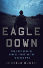 Eagle Down: American Special Forces at the End of Afghanistan's War By Jessica Donati Cover Image