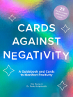 Cards Against Negativity (Guidebook + Card Set): A Guidebook and Cards to Manifest Positivity By Kim Davies, Pooky Knightsmith Cover Image