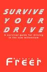 Survive Your Drive: A Survival Guide for Driving in the New Millenium By Richard H. Freer Cover Image