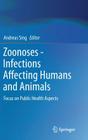 Zoonoses - Infections Affecting Humans and Animals: Focus on Public Health Aspects By Andreas Sing (Editor) Cover Image