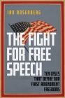 The Fight for Free Speech: Ten Cases That Define Our First Amendment Freedoms By Ian Rosenberg Cover Image