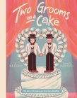 Two Grooms on a Cake: The Story of America's First Gay Wedding By Rob Sanders, Robbie Cathro (Illustrator) Cover Image