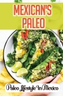 Mexican's Paleo: Paleo Lifestyle In Mexico: Recipes To Lose Weight Cover Image