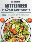 Das komplette Mittelmeer-Diät-Kochbuch: 365 Tage gesunde mediterrane Rezepte für Gewichtsverlust, Herz- und Gehirngesundheit. Cover Image