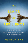 The Limits of Resilience: When to Persevere, When to Change, and When to Quit Cover Image