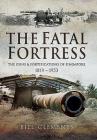 The Fatal Fortress: The Guns and Fortifications of Singapore 1819 - 1953 By Bill Clements Cover Image