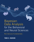 Bayesian Data Analysis for the Behavioral and Neural Sciences: Non-Calculus Fundamentals Cover Image