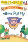 When Pigs Fly: Ready-to-Read Level 3 (Fitch & Chip #2) By Frank Ansley (Illustrator), Lisa Wheeler Cover Image