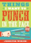 Things I Want to Punch in the Face By Jennifer Worick (Text by (Art/Photo Books)) Cover Image