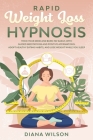 Rapid Weight Loss Hypnosis: Trick Your Mind and Burn Fat Easily, with Guided Meditations and Positive Affirmations. Adopt Healthy Eating Habits, a By Diana Wilson Cover Image