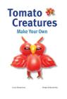 Tomato Creatures (Make Your Own) Cover Image