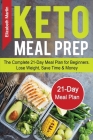 Keto Meal Prep: The Complete 21-Day Meal Plan for Beginners. Lose Weight, Save Time & Money Cover Image