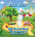 Tickle Tickle My Feather Friend By Elizabeth Howard, Tulyakter11 (Illustrator), Flo Lund (Contribution by) Cover Image